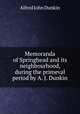 Memoranda of Springhead and its neighbourhood, during the primeval period by A. J. Dunkin., Alfred John Dunkin 