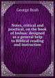 Notes, critical and practical, on the book of Joshua: designed as a general help to Biblical reading and instruction, Bush, George 