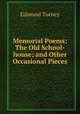 Memorial Poems: The Old School-house; and Other Occasional Pieces, Edmund Turney 