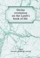 Divine revelation on the Lamb`s book of life, Clarke, Samuel L. [from old catalog] 
