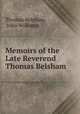 Memoirs of the Late Reverend Thomas Belsham, Thomas Belsham, John Williams 