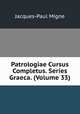 Patrologiae Cursus Completus. Series Graeca. (Volume 33), Jacques-Paul Migne 
