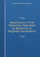 Watchmen`s Time Detectors Operated by Batteries or Magneto Generators, Holtzer-Cabot Electric Company 