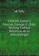 Clifford, James y Marcus, George E. (Eds) - Writing Culture - Retoricas de la antropologia, uK TeKy 