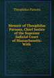 Memoir of Theophilus Parsons, Chief Justice of the Supreme Judicial Court of Massachusetts: With ., Theophilus Parsons 