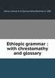 Ethiopic grammar : with chrestomathy and glossary, Mercer, Samuel A. B. (Samuel Alfred Browne), b. 1880 