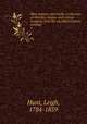 Men, women, and books; a selection of sketches, essays, and critical memoirs, from his uncollected prose writings. 1, Hunt, Leigh, 1784-1859 