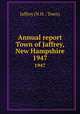 Annual report Town of Jaffrey, New Hampshire. 1947, Jaffrey (N.H. : Town) 