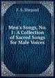 Men`s Songs, No. 1: A Collection of Sacred Songs for Male Voices, F. S. Shepard 