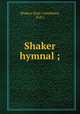 Shaker hymnal ;, Shakers (East Canterbury, N.H.) 