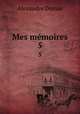 Mes mmoires. 5, Alexandre Dumas 