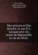 Mes prisons et Des devoirs: tr. par P. L. Lezaud avec les notes de Maroncelli, la vie de Silvio ., Silvio Pellico , Pierre Leon Lezaud , Piero Maroncelli 