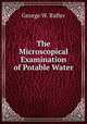 The Microscopical Examination of Potable Water, George W. Rafter 