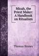Micah, the Priest Maker: A Handbook on Ritualism, Thomas Binney 