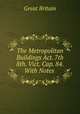 The Metropolitan Buildings Act. 7th & 8th. Vict. Cap. 84. With Notes, Great Britain 
