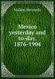 Mexico yesterday and to-day, 1876-1904, 