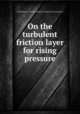 On the turbulent friction layer for rising pressure, United States.: National Advisory Committee for Aeronautics 