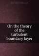 On the theory of the turbulent boundary layer, United States.: National Advisory Committee for Aeronautics 