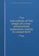 Calculation of the shape of a two-dimensional supersonic nozzle in closed form, United States.: National Advisory Committee for Aeronautics 