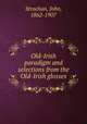 Old-Irish paradigm and selections from the Old-Irish glosses, Strachan, John, 1862-1907 