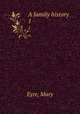 A family history. 1, Eyre, Mary 