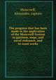The progress that has been made in the application of the Moncrieff-System to garrison, siege, and naval ordnance, and to coast works, Moncrieff, Alexander, captain 