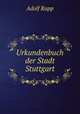 Urkundenbuch der Stadt Stuttgart, Adolf Rapp 