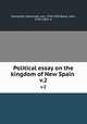 Political essay on the kingdom of New Spain . v.2, Humboldt, Alexander von, 1769-1859,Black, John, 1783-1855. tr 