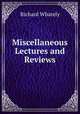 Miscellaneous Lectures and Reviews, Richard Whately 