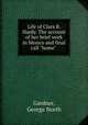 Life of Clara B. Hardy. The account of her brief work in Mexico and final call "home", Gardner, George North 