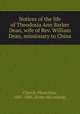 Notices of the life of Theodosia Ann Barker Dean, wife of Rev. William Dean, missionary to China, Church, Pharcellus, 1801-1886. [from old catalog] 