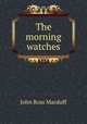 The morning watches, John R. Macduff 