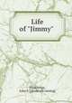Life of "Jimmy", [Hutchings, John S.] [from old catalog] 