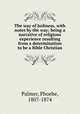 The way of holiness, with notes by the way; being a narrative of religious experience resulting from a determination to be a Bible Christian, Palmer, Phoebe, 1807-1874 