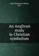 An Anglican study in Christian symbolism, Neff, Elizabeth Clifford, 1851- 