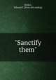 "Sanctify them", Walker, Edward F. [from old catalog] 
