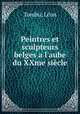 Peintres et sculpteurs belges a l`aube du XXme sicle, 