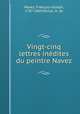 Vingt-cinq lettres indites du peintre Navez, 