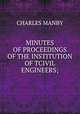 MINUTES OF PROCEEDINGS OF THE INSTITUTION OF TCIVIL ENGINEERS;, CHARLES MANBY 