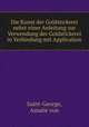 Die Kunst der Goldstickerei nebst einer Anleitung zur Verwendung der Goldstickerei in Verbindung mit Application, Saint-George, Amalie von 