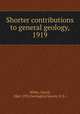 Shorter contributions to general geology, 1919, White, David, 1862-1935,Geological Survey (U.S.) 