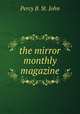 the mirror monthly magazine, Percy B. St. John 