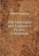 The Millwright and Engineer`s Pocket Companion, William Templeton 