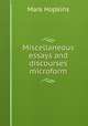 Miscellaneous essays and discourses microform, Hopkins, Mark 