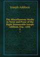 The Miscellaneous Works in Verse and Prose of the Right Honourable Joseph Addison, Esq.: with .. 2, Joseph Addison 