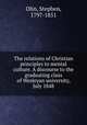 The relations of Christian principles to mental culture. A discourse to the graduating class of Wesleyan university, July 1848, Olin, Stephen, 1797-1851 