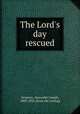 The Lord`s day rescued, Sessions, Alexander Joseph, 1809-1892. [from old catalog] 