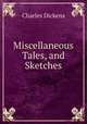 Miscellaneous Tales, and Sketches, Чарльз Диккенс 