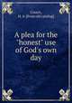 A plea for the "honest" use of God`s own day, Covert, H. A. [from old catalog] 