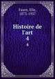 Histoire de l`art. 4, Faure, Elie, 1873-1937 